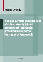 Wybrane czynniki technologiczne jako determinanty jakości sensorycznej i stabilności przechowalniczej serów twarogowych kwasowych