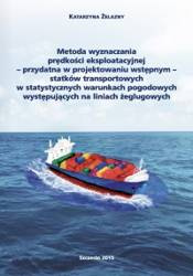 Metoda wyznaczania prędkości eksploatacyjnej przydatna w projektowaniu wstępnym statków transportowych w statystycznych warunkach pogodowych występujących na liniach żeglugowych