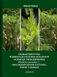 Charakterystyka wybranych cech biologicznych glediczji trójcierniowej (Gleditsia triacanthos L.) oraz rozmnażanie gatunku, formy i odmian