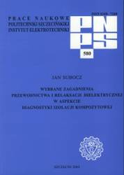 Wybrane zagadnienia przewodnictwa i relaksacji dielektrycznej w aspekcie diagnostyki izolacji kompozytowej (PNPS 580)