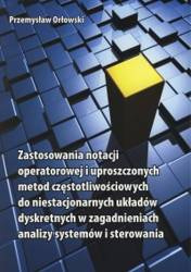 Zastosowania notacji operatorowej i uproszczonych metod częstotliwościowych do niestacjonarnych układów dyskretnych w zagadnieniach analizy systemów i sterowania