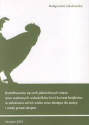 Kształtowanie się cech jakościowych mięsa oraz wybranych wskaźników krwi kurcząt brojlerów w zależności od ich wieku oraz dostępu do paszy i wody przed ubojem