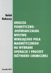 Analiza teoretyczno-doświadczalna wpływu wirującego pola magnetycznego na wybrane operacje i procesy inżynierii chemicznej