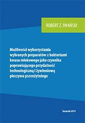 Możliwości wykorzystania wybranych preparatów z bakteriami kwasu mlekowego jako czynnika poprawiającego przydatność technologiczną i żywieniową pieczywa pszenżytniego