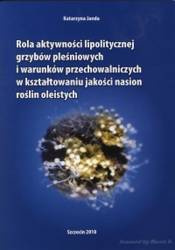 Rola aktywności lipolitycznej grzybów pleśniowych i warunków przechowalniczych w kształtowaniu jakości nasion roślin oleistych