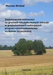 Zróżnicowanie roślinności na gruntach nieużytkowanych rolniczo w gospodarstwach realizujących program rolnośrodowiskowy na Nizinie Szczecińskiej