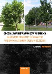 Oddziaływanie warunków miejskich na niektóre parametry fizjologiczne wybranych gatunków drzew w Szczecinie