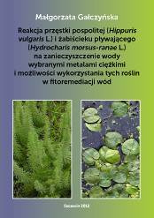Reakcja przęstki pospolitej (Hippuris vulgaris L.) i żabiścieku pływającego (Hydrocharis morsus-ranae L.) na zanieczyszczenie wody wybranymi metalami ciężkimi i możliwości wykorzystania tych roślin w fitoremediacji wód