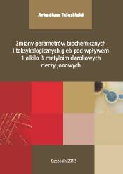 Zmiany parametrów biochemicznych i toksylogicznych gleb pod wpływem 1-alkilo-3-metyloimidazoliowych cieczy jonowych