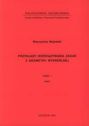 Przykłady rozwiązywania zadań z geometrii wykreślnej Tekst + album rysunków Część I