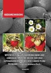 Wpływ dolistnego dokarmiania nawozami zawierającymi potas, krzem i bor oraz superabsorbenta na wielkość i jakość plonu truskawki (Fragaria x ananassa Duch.)
