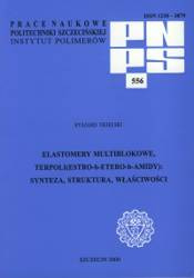 Elastomery multiblokowe, terpoli(estro-b-etero-b-amidy): synteza, struktura, właściwości (PNPS 556)