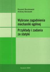 Wybrane zagadnienia mechaniki ogólnej. Przykłady i zadania ze statyki