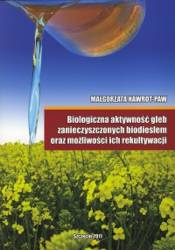 Biologiczna aktywność gleb zanieczyszczonych biodieslem oraz możliwości ich rekultywacji