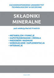 Składniki mineralne Metabolizm i funkcje – zapotrzebowanie i źródła – niedobór i nadmiar – wzbogacanie i suplementacja – interakcje 