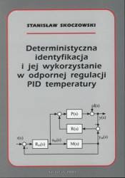 Deterministyczna identyfikacja i jej wykorzystanie w odpornej regulacji PID temperatury