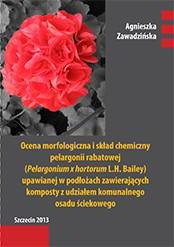 Ocena morfologiczna i skład chemiczny pelargonii rabatowej (Pelargonium x hortorum L.H. Bailey) uprawianej w podłożach zawierających komposty z udziałem komunalnego osadu ściekowego