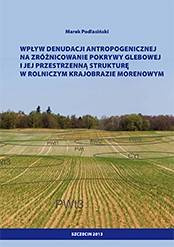 Wpływ denudacji antropogenicznej na zróżnicowanie pokrywy glebowej i jej przestrzenną strukturę w rolniczym krajobrazie morenowym