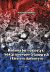 Badania termokinetyki reakcji surowców tytanowych z kwasem sierkowym