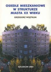 Osiedle mieszkaniowe w strukturze miasta XX wieku